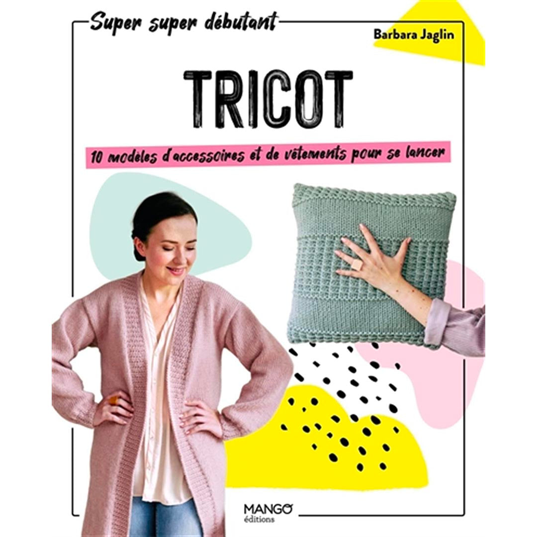 Tricot 10 modèles d'accessoires et de vêtements pour se lancer