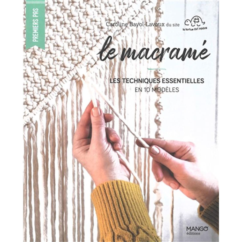 Le Macramé - Les techniques essentielles en 10 modèles